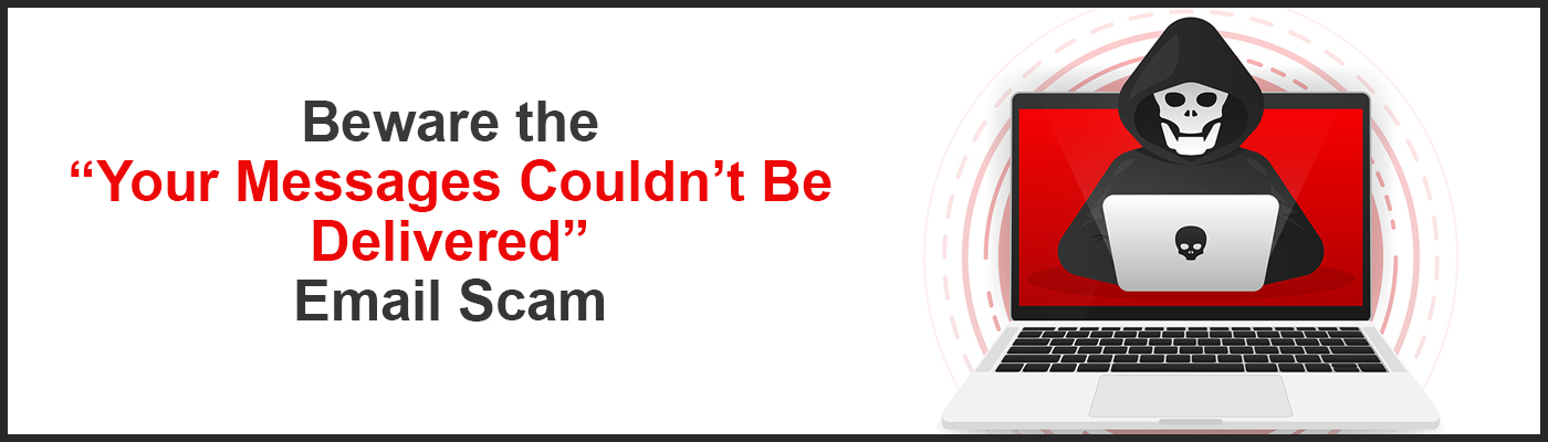 Beware the &ldquo;Your Messages Couldn&rsquo;t Be Delivered&rdquo; Email Scam